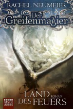 Der Greifenmagier: Land des Feuers: Roman (German Edition) - Thomas Schichtel, Rachel Neumeier