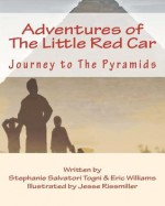 Adventures of the Little Red Car: Journey to the Pyramids - Stephanie Salvatori Togni, Jesse Rissmiller, Eric Williams