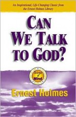 Can We Talk To God (Science of Mind Series) - Ernest Holmes