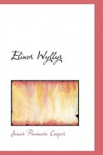 Elinor Wyllys Volume 1 - James Fenimore Cooper, Susan Fenimore Cooper, Amabele Penfeather