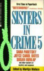 Sisters In Crime 5 - Marilyn Wallace, Susan Dunlap, Gabrielle Kraft, Karen Kijewski, Joyce Harrington, Jean Hager, Jaqueline Girdner, Diane Mott Davidson, Susan Taylor Chehak, P.M. Carlson, K.K. Beck, K.T. Anders, Dorothy Sucher, Gillian Roberts, Sara Paretsky, Carol Anne O’Marie, Joyce Caro