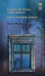 Jeszcze ich słyszę, widzę jeszcze; Jak w rozbitym lustrze - Tadeusz Nowak