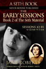 The Early Sessions: Sessions 43 85: 4/13/64 9/7/64 (Seth, Seth Book.) - Seth (Spirit), Jane Roberts, Robert Freeman Butts