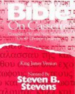 Bible on Cassette: Complete Old and New Testaments–King James Version - Anonymous, Steven B. Stevens