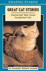 Great Cat Stories: Inspirational Tales about Exceptional Cats - Roxanne Willems Snopek, Willems Snopek, Roxanne Willems Snopek