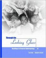 Through the Looking Glass: Readings in Anthropology - Lee Cronk, Vaughn M Bryant