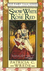 Snow White And Rose Red - Patricia C. Wrede