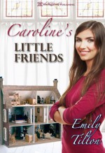 Caroline's Little Friends - Emily Tilton