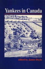 Yankees in Canada: A Collection of Nineteenth-Century Travel Narratives - James Doyle