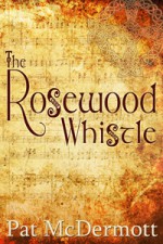 The Rosewood Whistle - Pat McDermott