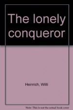 The Lonely Conqueror - Willi Heinrich