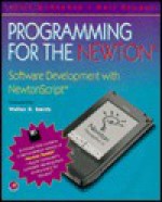 Programming for the Newton: Software Development with Newtonscript - Julie McKeehan, Neil Rhodes