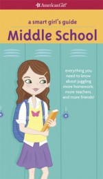 A Smart Girl's Guide: Middle School (Revised): Everything You Need to Know about Juggling More Homework, More Teachers, and More Friends! - Julie Williams Montalbano, Cathi Mingus