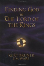 Finding God in the Lord of the Rings - Jim Ware, Kurt Bruner