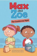 Max and Zoe: The Lunchroom Fight - Shelley Swanson Sateren, Mary Sullivan