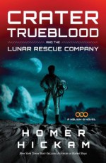 Crater Trueblood and the Lunar Rescue Company (A Helium-3 Novel) - Homer Hickam