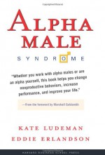 Alpha Male Syndrome - Kate Ludeman, Eddie Erlandson