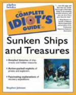 Complete Idiot's Guide to Sunken Ships & Treasures - Steven Johnson