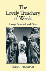 The Lovely Treachery of Words: Essays Selected and New - Robert Kroetsch