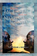 Coming Face to Face with the Neo-Warmer's Agenda - Michael L. Faulkner