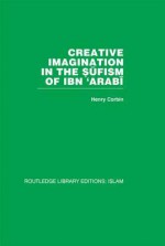 Creative Imagination in the Sufism of Ibn 'Arabi - Henry Corbin