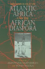 Archaeology of Atlantic Africa and the African Diaspora - Akinwumi Ogundiran, Toyin Falola