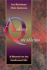 Asking Questions: A Rhetoric for the Intellectual Life - Chris Anderson, Lex Runciman