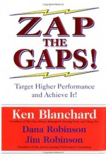 Zap the Gaps! Target Higher Performance and Achieve It! - Kenneth H. Blanchard, Jim Robinson, James C. Robinson, Dana Robinson, Dana Gaines Robinson