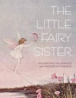 The Little Fairy Sister - Ida Rentoul Outhwaite, Grenbry OUthwaite