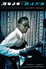 Mojo Hand: The Life and Music of Lightnin' Hopkins - Timothy J. O'Brien, David Ensminger