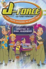 J-Force to the Rescue: A Kids' Musical Discovering the Ultimate Truth - Pam Andrews