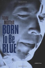 born to be blue - Tony Moffeit