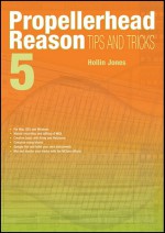 Propellerhead Reason 5 Tips and Tricks - Hollin Jones