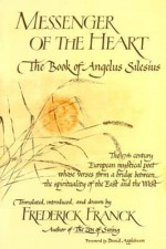 Messenger of the Heart: The Book of Angelus Silesius, with Observations by the Ancient Zen Masters - Frederick Franck, David Appelbaum