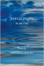 Reflections in Our Time: Poems - Donald Young