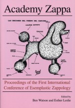 Academy Zappa: Proceedings of the First International Conference of Esemplastic Zappology (ICE-Z) - Ben Watson, Esther Leslie