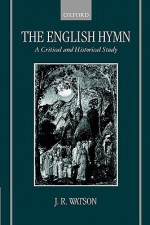 The English Hymn (a Critical and Historical Study) - J.R. Watson