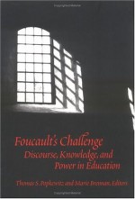 Foucault's Challenge: Discourse, Knowledge, and Power in Education - Thomas S. Popkewitz, Marie Brennan