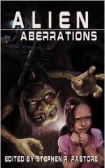 Alien Aberrations - Ryan C. Thomas, David Dunwoody, Randy Chandler, Stephen R. Pastore