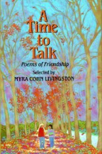 A Time to Talk: Poems of Friendship - Myra Cohn Livingston