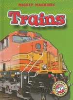 Trains (Blastoff Readers: Mighty Machines) - Mary Lindeen