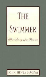 The Swimmer: The Story of a Passion - John Henry Mackay, Hubert Kennedy