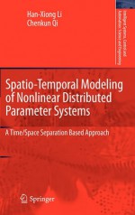 Spatio Temporal Modeling Of Nonlinear Distributed Parameter Systems: A Space/Time Separation Based Approach (Intelligent Systems, Control And Automation: Science And Engineering) - Han-Xiong Li, Chenkun Qi