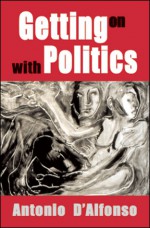 Getting on with Politics - Antonio D'Alfonso