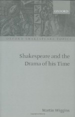 Shakespeare and the Drama of His Time (Oxford Shakespeare Topics) - Martin Wiggins