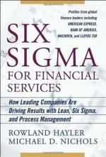 Six Sigma for Financial Services: How Leading Companies Are Driving Results Using Lean, Six Sigma, and Process Management: How Leading Companies Are Driving ... Using Lean, Six Sigma and Process Management - Rowland Hayler, Michael Nichols