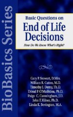 Basic Questions on End of Life Decisions: How Do We Know What Is Right? - Gary P. Stewart, Timothy J. Demy, John F. Kilner, William R. Cutrer, Donal P. O'Mathuna, Paige C. Cunningham, Linda K. Bevington