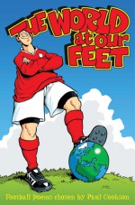 The World at Our Feet: Football Poems - Paul Cookson