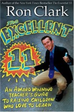 The Excellent 11: Qualities Teachers and Parents Use to Motivate, Inspire, and Educate Children - Ron Clark