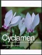 Cyclamen: A Guide for Gardeners, Horticulturists and Botanists - Christopher Grey-Wilson